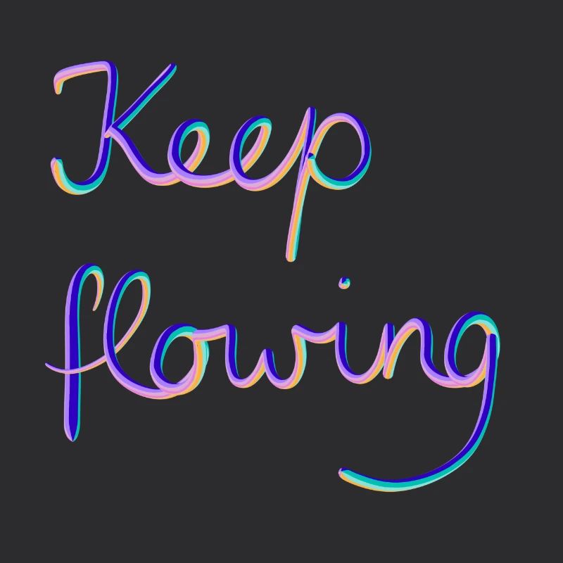 Keep flowing