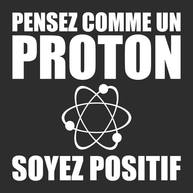 Pensez comme un proton soyez positif