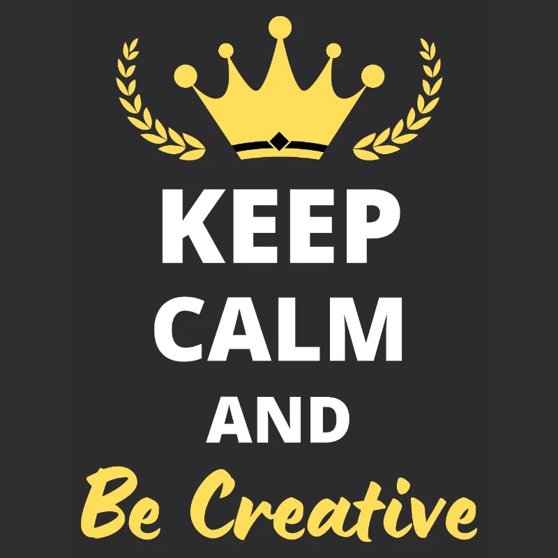 Keep Calm and Be Creative