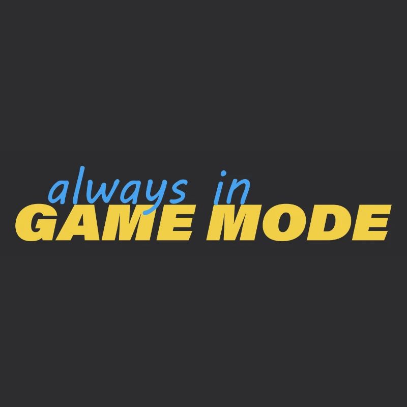 ALWAYS IN GAME MODE