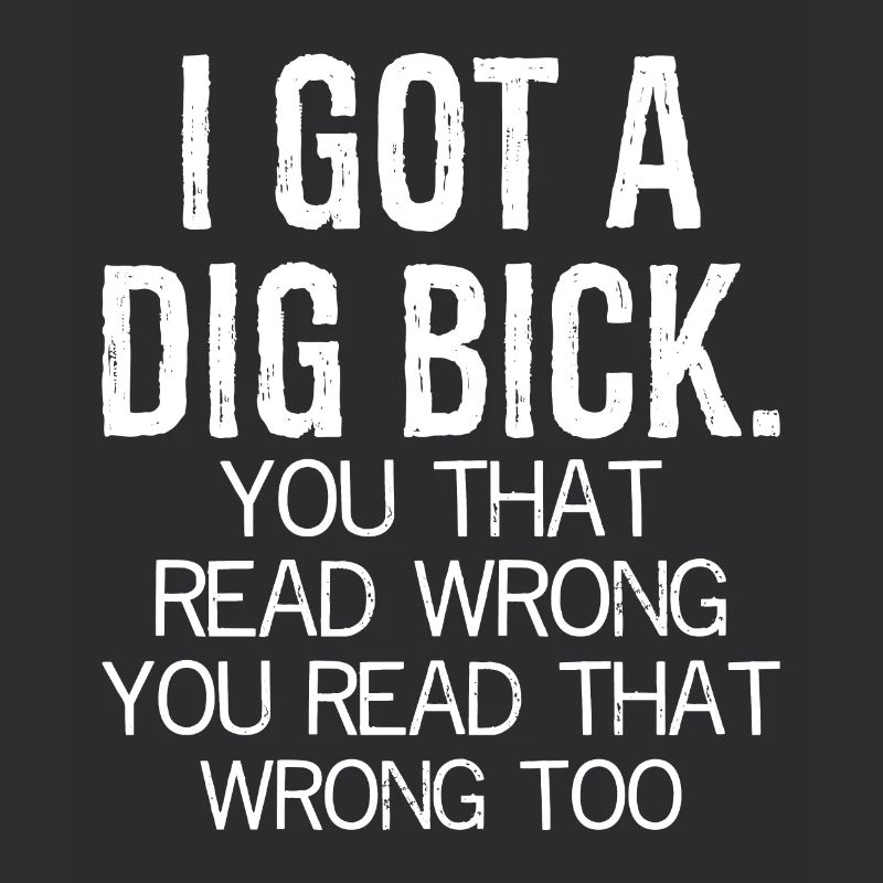 I got a dig bick funny shirt