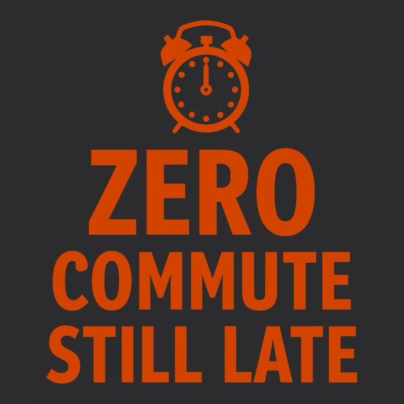 Zero Commute Still Late Home-Office Spruch