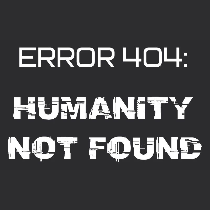 error 404: humanity not found