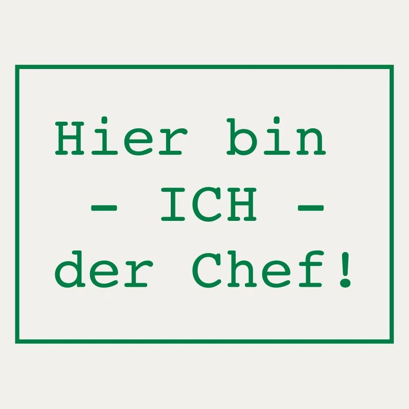 Hier bin ICH der Chef!