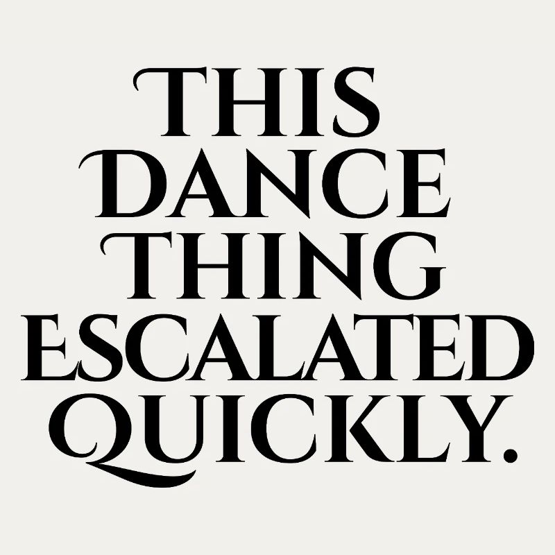This Dance Thing Escalated Quickly