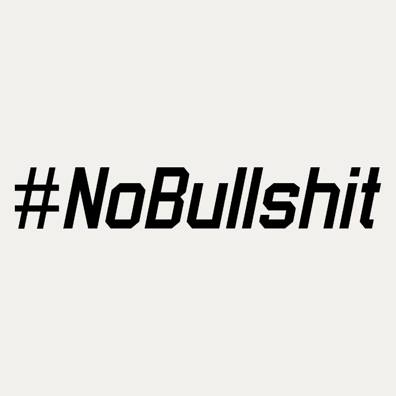 HASHTAG NO BULLSHIT #NoBullshit # No Bullshit