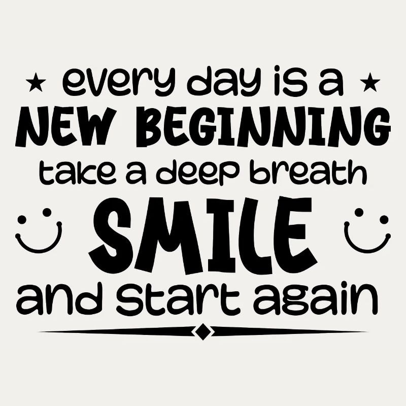Everyday is a new beginning - Inspirational