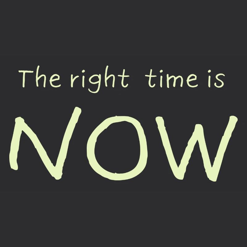 The right time is NOW