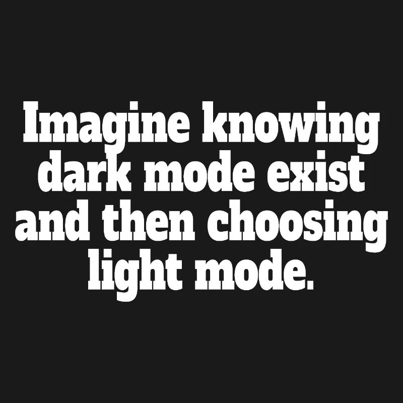 Dark Mode Exists Programmierer IT Nerd Coder Büro
