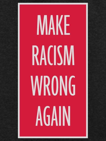 make racism wrong again