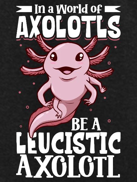 Be a Leucistic Axolotl