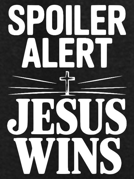 Spoiler Alert Jesus Wins