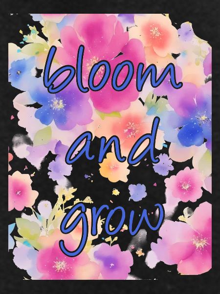 bloom and grow