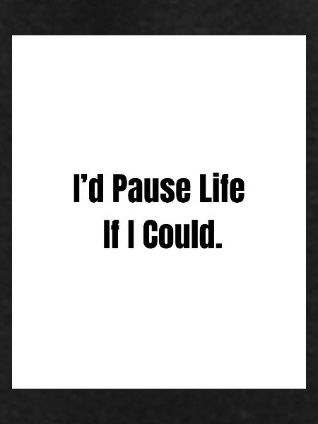 Pause Life – Existential Mood