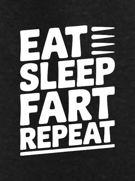 Eat Sleep Fart Repeat