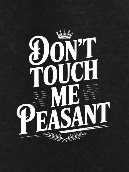 Don't Touch Me Peasant