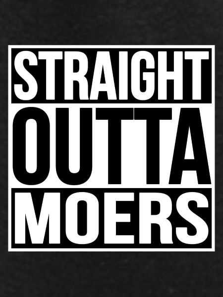 STRAIGHT OUTTA MOERS