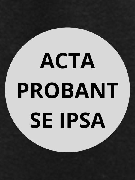 Acta probant se ipsa