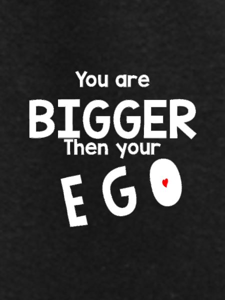 Bigger than your ego
