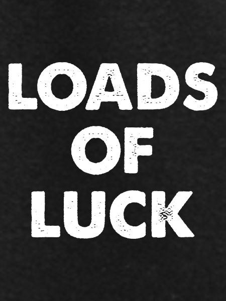 Loads of Luck lettering