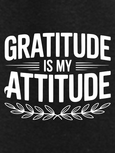 Gratitude is My Attitude