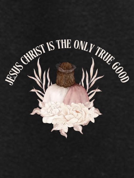 Jesus_christ_is_the_only_true_good