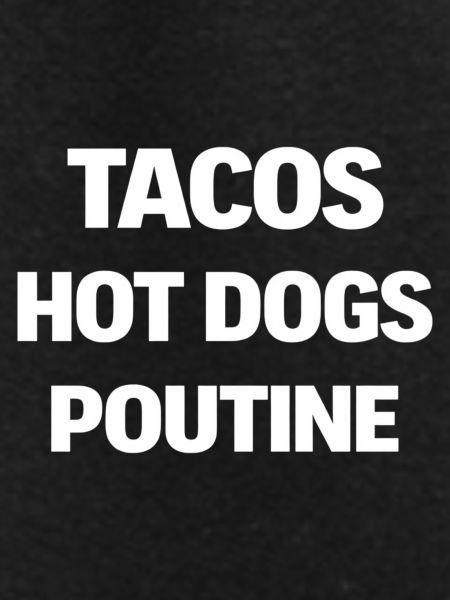 Tacos Hot Dogs Poutine