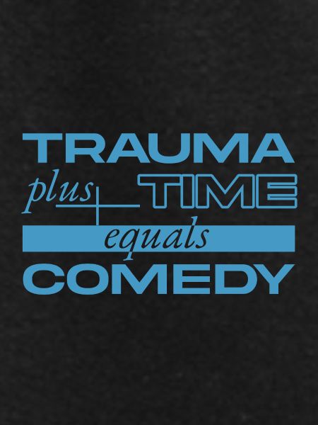 Trauma + Zeit = Comedy