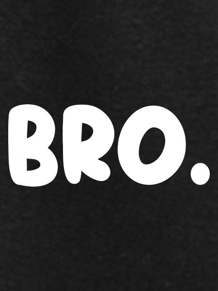 Bro!