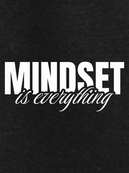 Mindset is everything