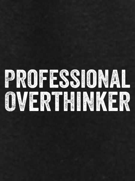 Professional Overthinker
