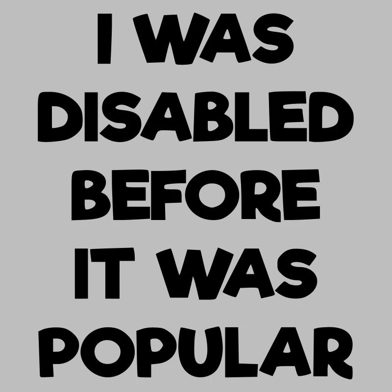 J’étais handicapé avant même que cela ne devienne populaire #
