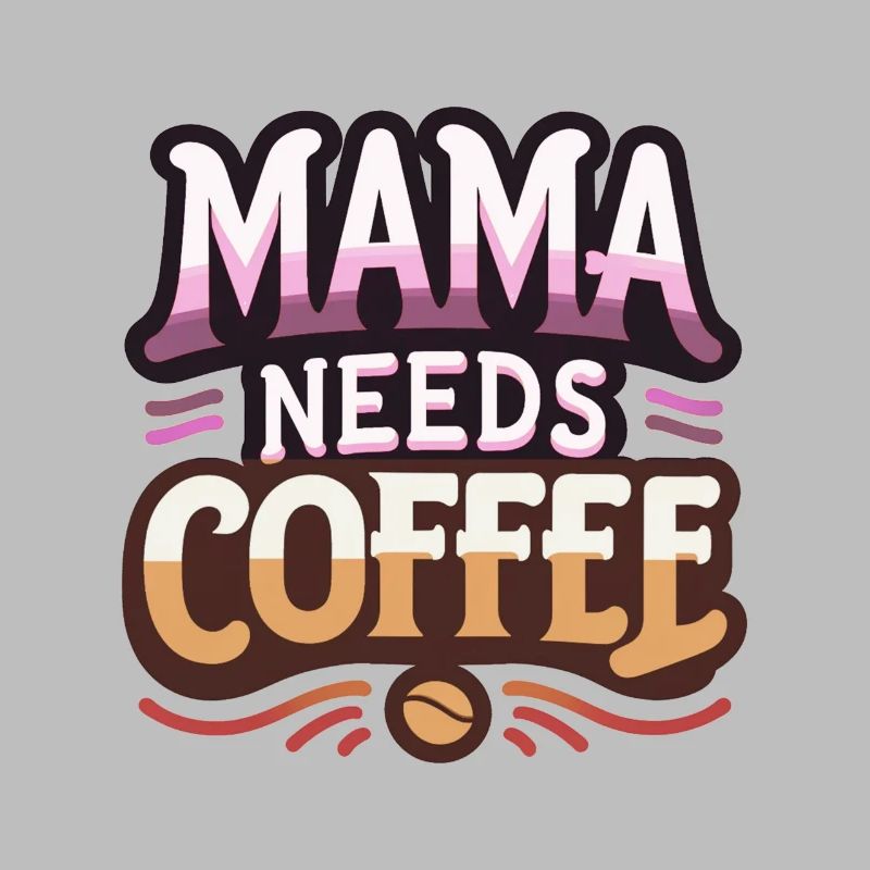 Mama Needs Coffee