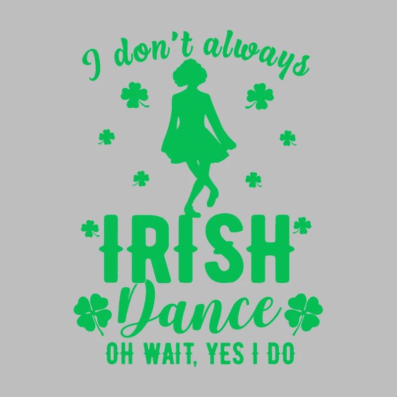 I Don't Always Irish Dance Tee