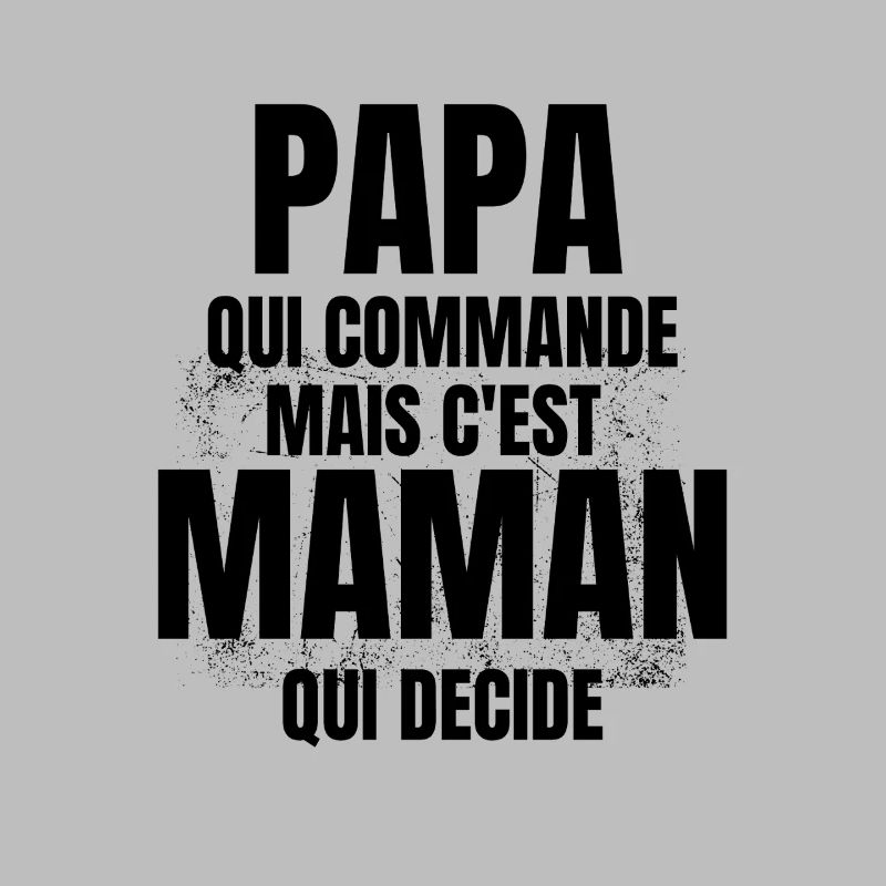 PAPA qui Commande mais C'est maman Qui Decide