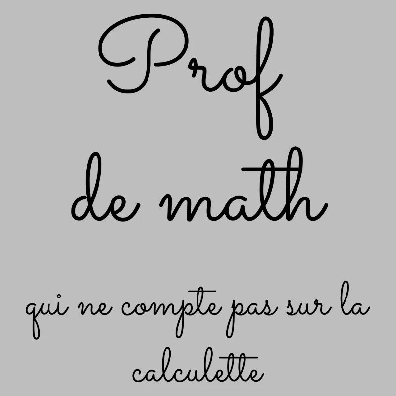 Prof de math qui ne compte pas sur la calculette