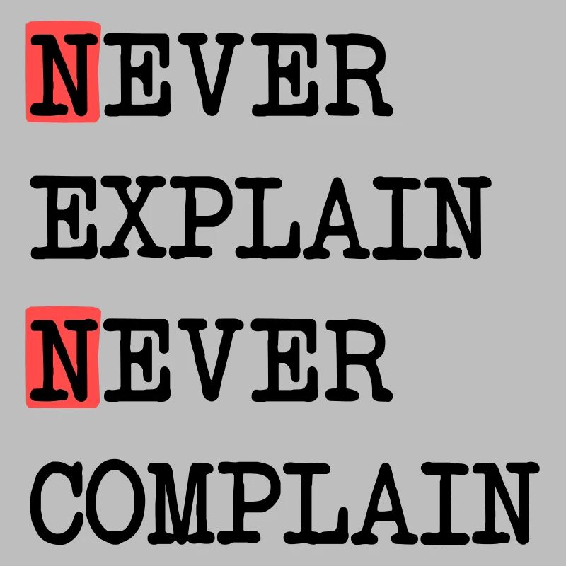 Never Explain – Never Complain, cooles Lebensmotto