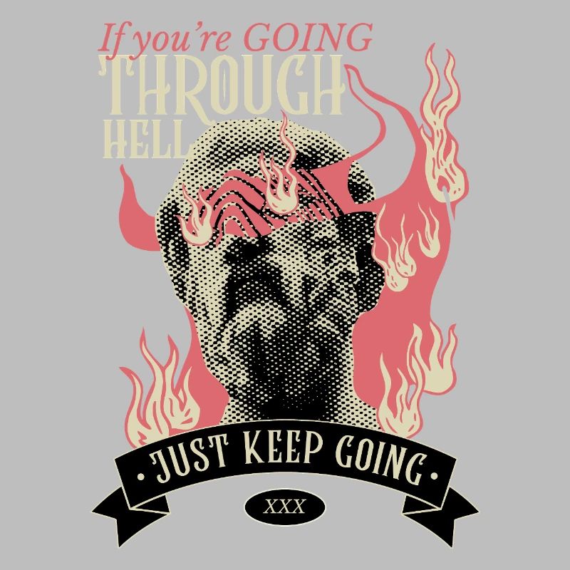 If you're going through hell, keep going