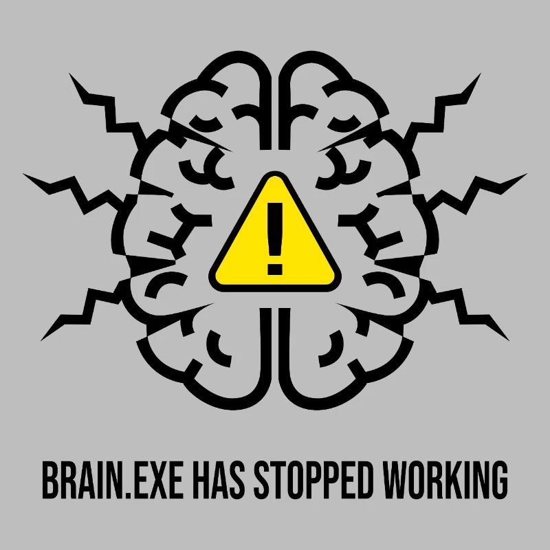 BRAIN.EXE HAS STOPPED WORKING - Brain Failure NO