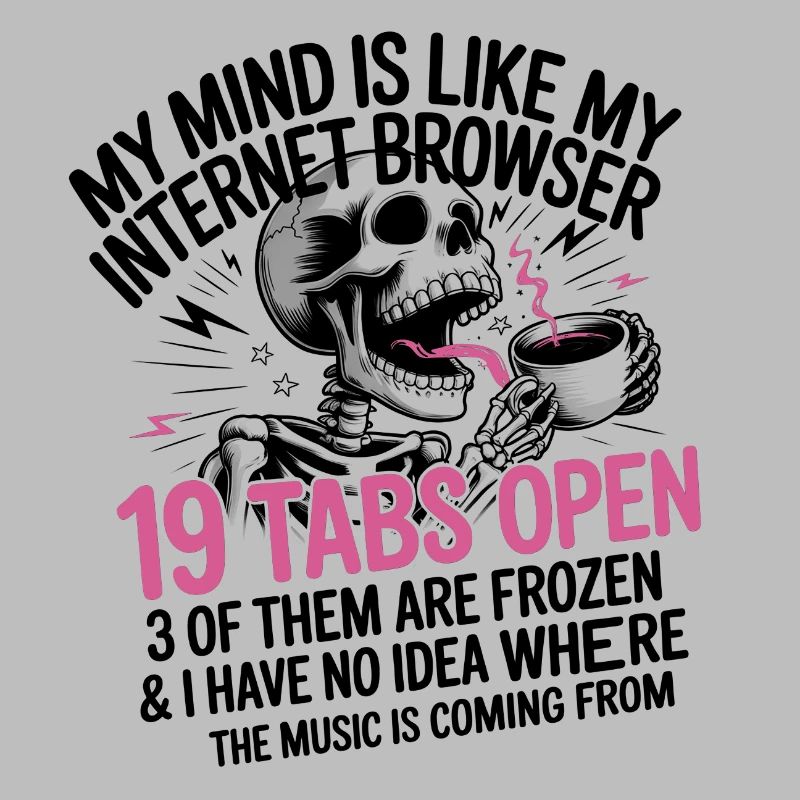 19 Tabs Open my brain like internet browser