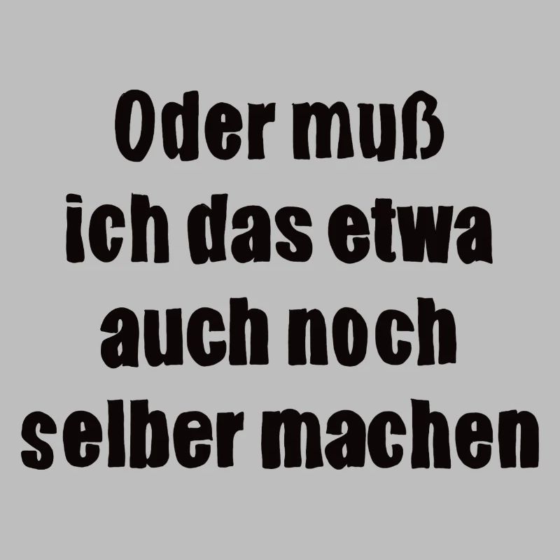 Oder muss ich das etwa auch selbst machen