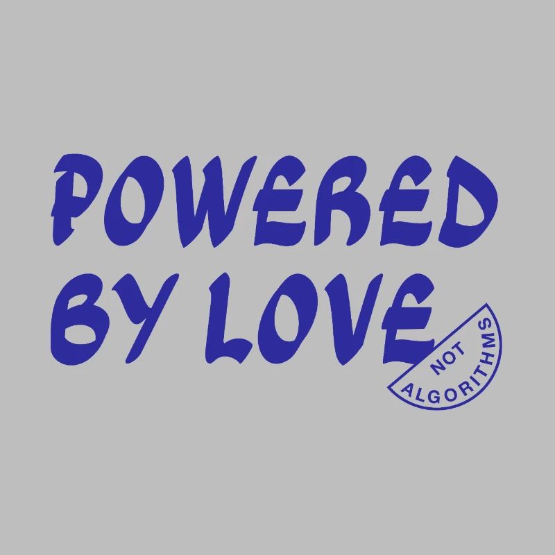 Powered By Love Not Algorithms