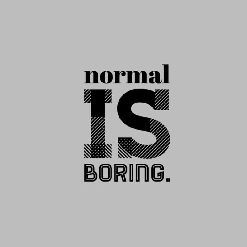 Normal Is Boring – Statement Spruch Design