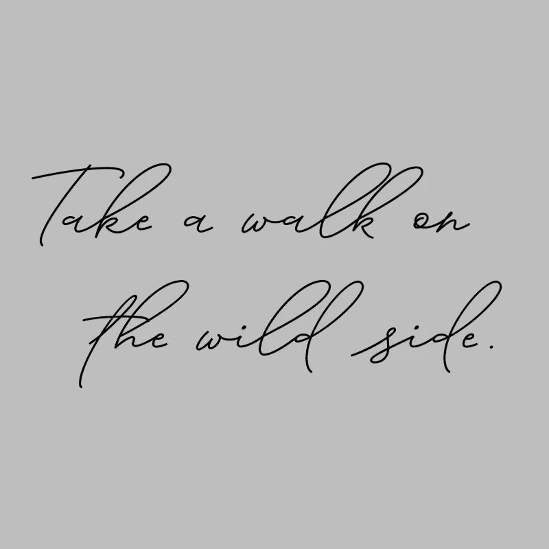 Take A Walk On The Wild Side Statement