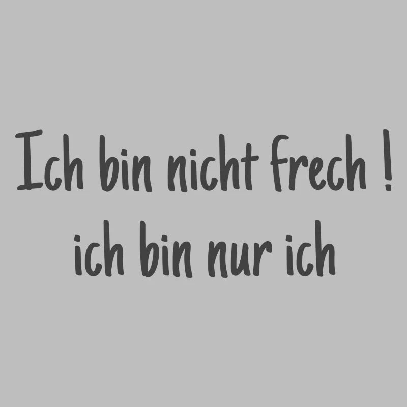 Ich bin nicht frech ! Ich bin ich