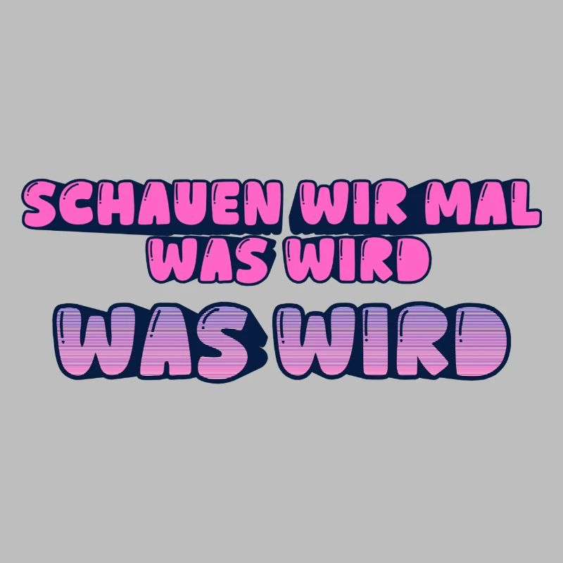 Schauen wir mal was wird - was wird