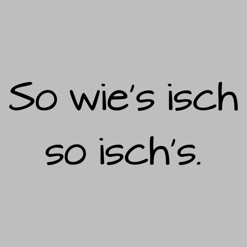 So wies isch so isch's Badisch Dialekt