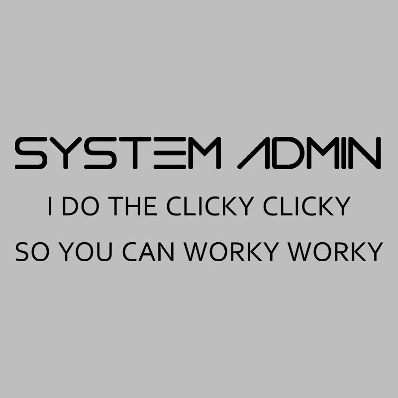 System Admin do clicky clicky in black