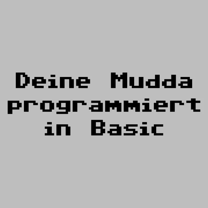 Deine Mudda programmiert in Basic