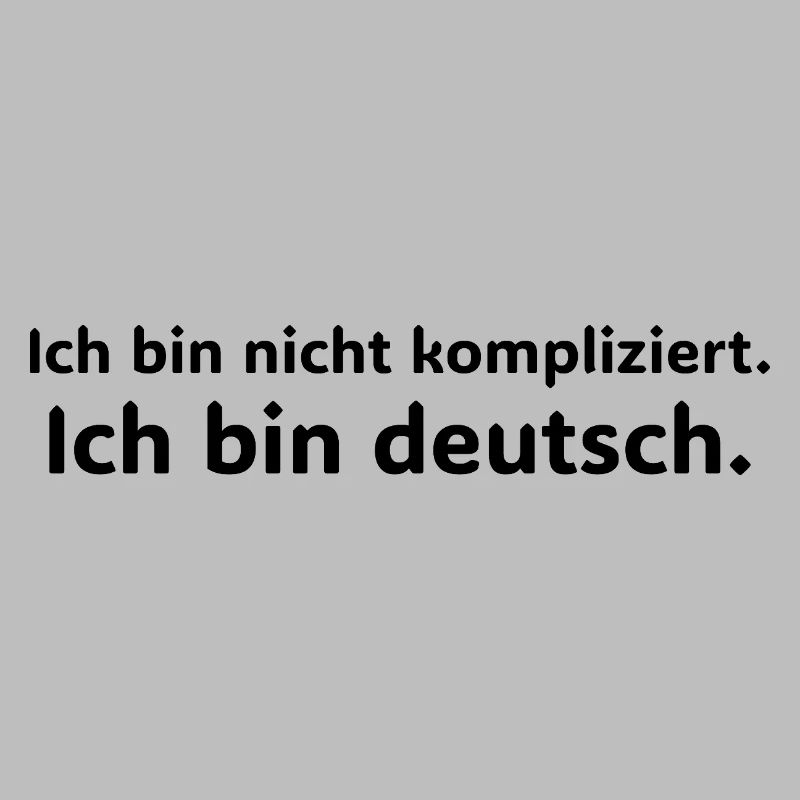Ich bin nicht kompliziert – ich bin Deutsch